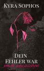 Kyra Sophos: Dein Fehler war, Buch