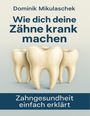 Dominik Mikulaschek: Wie dich deine Zähne kranken machen, Buch