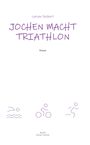 Text: "Larsen Sechert, JOCHEN MACHT TRIATHLON, Roman, Grafik Verlag Tredition." Darunter minimalistische Symbole: Schwimmen, Radfahren, Laufen.