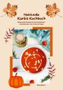 Alisha Moore: Hokkaido Kürbis Kochbuch: 100 gesunde Rezepte für die Herbstküche - Immunbooster, Low-Carb & Vegan, Buch