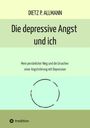 Titel: "Die depressive Angst und ich". Untertitel: "Mein persönlicher Weg und die Ursachen einer Angststörung mit Depression". Oben "DIETZ P. ALLMANN", unten ein einfaches Kreislogo mit "tredition".