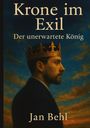 Jan Behl: Krone im Exil - Der unerwartete König, Buch