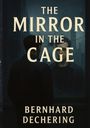 Bernhard Dechering: The Mirror in the Cage, Buch