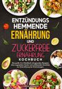Carina Lehmann: Entzündungshemmende Ernährung und Zuckerfreie Ernährung Kochbuch, Buch