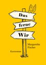 Margarethe Fischer: Das ferne Wir, Buch