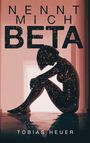 "NENNT MICH BETA" und "TOBIAS HEUER". Eine schemenhafte, digitale Figur sitzt in nachdenklicher Pose.
