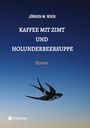 Jürgen W. Roos: Kaffee mit Zimt und Holunderbeersuppe, Buch
