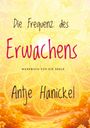 "Die Frequenz des Erwachens. Werkbuch für die Seele. Antje Hanickel." Hintergrund: gelbe Mandalamuster, helle Blumen.