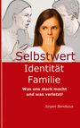 Jürgen Bendszus: Selbstwert - Identität - Familie., Buch