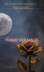 "Die Schattenchroniken von Tharia. Verrat der Magie. Christin Kis." Eine einzelne Rose vor einem Vollmond.