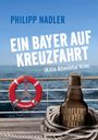 "Philipp Nadler, Ein Bayer auf Kreuzfahrt, (K)Ein Altmühltal Krimi. Rettungsring mit 'Meereskönigin', Bierflasche."