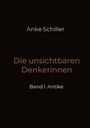*Anke Schiller, Die unsichtbaren Denkerinnen, Band I: Antike.* Schwarzer Hintergrund, schlichte Typografie.