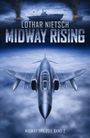 Text: „Lothar Nietsch - Midway Rising, Midway Trilogie Band 2“. Ein Kampfflugzeug fliegt über Wolken, Kriegsschiffe in der Ferne.