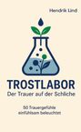 Text: "Hendrik Lind, TROSTLABOR, Der Trauer auf der Schliche, 50 Trauergefühle einfühlsam beleuchtet." Illustration: Reagenzglas mit Pflanze.