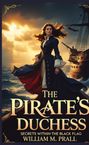 „The Pirate's Duchess“ in großen Buchstaben. Eine Frau in Piratenkleidung steht entschlossen auf einem Schiff, Sonnenuntergang im Hintergrund.