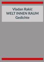 Text: "Vladan Rakić WELT INNEN RAUM Gedichte". Grauer Hintergrund, oben und unten rote Streifen.