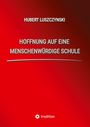 Hubert Luszczynski: Hoffnung auf eine menschenwürdige Schule, Buch