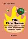 Text: Dr. Toni Helm, The Fire Dance, How tickling photons make the atoms and molecules jiggle and wiggle. Gelbe Flamme, fröhliche Figuren.