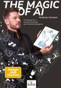 THE MAGIC OF AI. Andreas Axmann. 22 Impulses for a Creative Interaction with Artificial Intelligence. Human AND Machine.