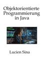 "Objektorientierte Programmierung in Java" oben, "Lucien Sina" unten. Dazwischen Person bei Computerarbeit.