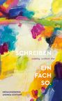 „SCHREIBEN vielfältig weiblich klar EIN FACH SO. Herausgeberin Andrea Goffart.“ Bunte, abstrakte Farben.