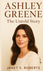 "Ashley Greene: The Untold Story" von Janet V. Roberts, Porträt einer Frau mit braunem Haar vor hellem Hintergrund.