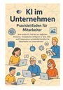 Thomas Eisen: KI im Unternehmen - Praxisleitfaden für Mitarbeiter, Buch