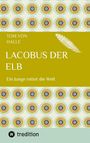 „Lacobus der Elb“ von Tom von Halle. Ein Junge rettet die Welt. Oben farbenfrohe, kreisförmige Muster. Unten tredition-Logo.