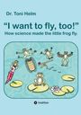 Text: Dr. Toni Helm, "I want to fly, too!" How science made the little frog fly. Illustration: Frösche experimentieren mit dem Fliegen auf Seerosenblättern.