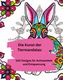 Text: "Die Kunst der Tiermandalas: 100 Designs für Achtsamkeit und Entspannung." 

Illustration eines bunten Hasen.
