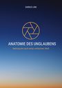 Titel: "ANATOMIE DES UNGLAUBENS". Untertitel: "Sehnsucht nach einer einfachen Welt". Oben: "DARIUS LINK". Kreisförmiges Logo. Farbverlauf am Himmel von Dunkel- zu Hellblau und Orange.