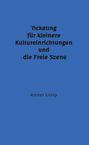 Rainer Glaap: Ticketing für kleinere Kultureinrichtungen und die Freie Szene, Buch