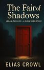 "The Fair of Shadows" Urban-Thriller, darunter "Elias Crowl". Dunkle Szene mit roter Tür, geheimnisvolle Atmosphäre.