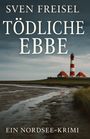 "Sven Freisel, Tödliche Ebbe, Ein Nordsee-Krimi". Küste mit rot-weißem Leuchtturm unter bewölktem Himmel.