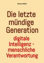 Titel: Die letzte mündige Generation. Untertitel: digitale Intelligenz - menschliche Verantwortung. Text auf beigem Hintergrund.