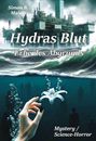 Titel: Hydras Blut - Erbe des Abgrunds. Genre: Mystery/Science-Horror. Offshore-Bohrinsel, stürmisches Meer, Unterwasserszene mit Hand und Lilie.