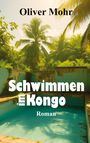 "Schwimmen im Kongo" Roman von Oliver Mohr, Hintergrund zeigt einen verlassenen Pool in tropischer Umgebung.