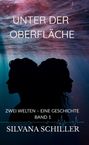 "Unter der Oberfläche", "Zwei Welten – Eine Geschichte, Band 1", "Silvana Schiller". Silhouetten zweier Profilansichten im Wasser.