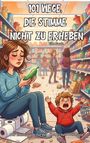 „101 Wege, die Stimme nicht zu erheben“ von Ella Swan. Eine Illustration einer erschöpften Mutter im Supermarkt.