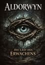 Titel: "Aldorwyn: Die Last des Erwachens". Illustration eines Auges, umgeben von Dornen. Mystische, dunkle Atmosphäre.