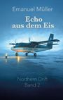 "Emanuel Müller: Echo aus dem Eis. Northern Drift Band 2." Eine Illustration zeigt ein Flugzeug auf Eis.