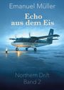 Text: "Emanuel Müller", "Echo aus dem Eis", "Northern Drift Band 2". Illustration eines Flugzeugs auf eisiger Fläche bei Dämmerung.