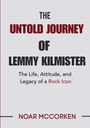 THE UNTOLD JOURNEY OF LEMMY KILMISTER: The Life, Attitude, and Legacy of a Rock Icon. Autor: Noar McCorken. Cover in Grau mit roten Akzenten.