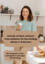 Schnell, einfach, wirksam: Intervallfasten für berufstätige Mütter in 8 Wochen. Frau mit Kaffee in heller Küche.
