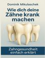 "Dominik Mikulaschek. Wie dich deine Zähne krank machen. Zahngesundheit einfach erklärt." Drei große Zähne abgebildet.