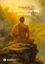 THOMAS BECKER, Ein buddhistischer Weg zum Glück. Ein buddhistischer Mönch sitzt meditierend vor einer sonnigen Landschaft.