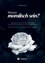Text: "Warum moralisch sein? Immanuel Kants Prinzipien einer universalistischen Ethik der Autonomie." Weiße Rose im Hintergrund.
