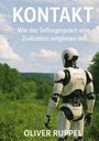 Text: "KONTAKT. Wie das Selbstgespräch eine Zivilisation entgleisen ließ. OLIVER RUPPEL." Ein Roboter in einer grünen Landschaft.