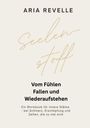 Oben steht der Name Aria Revelle. Darunter "Seelenstoff". Dann folgt: "Vom Fühlen, Fallen und Wiederaufstehen." Beige Hintergrund.