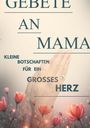 "Gebete an Mama. Kleine Botschaften für ein großes Herz." Hände in Gebetshaltung, umgeben von rosa Blüten.